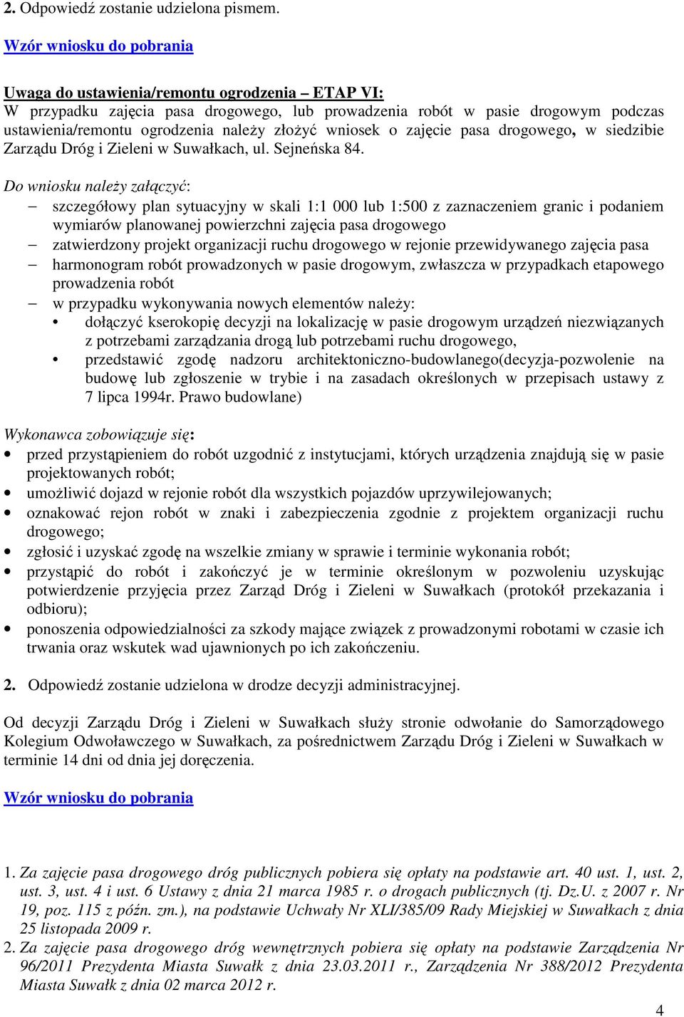 wniosek o zajęcie pasa drogowego, w siedzibie Zarządu Dróg i Zieleni w Suwałkach, ul. Sejneńska 84.