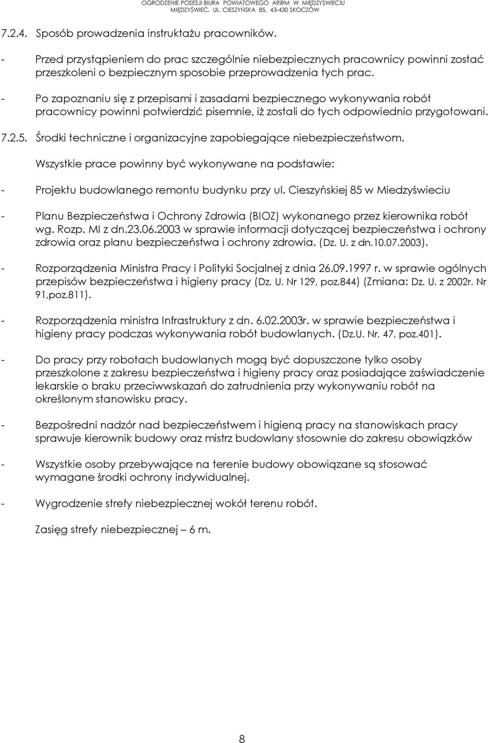 Środki techniczne i organizacyjne zapobiegające niebezpieczeństwom. Wszystkie prace powinny być wykonywane na podstawie: - Projektu budowlanego remontu budynku przy ul.