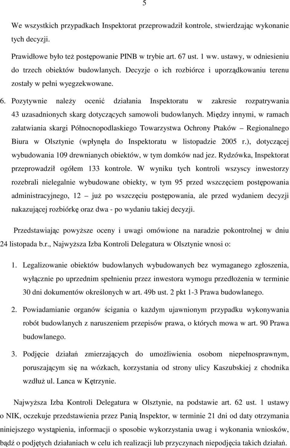 Pozytywnie naleŝy ocenić działania Inspektoratu w zakresie rozpatrywania 43 uzasadnionych skarg dotyczących samowoli budowlanych.