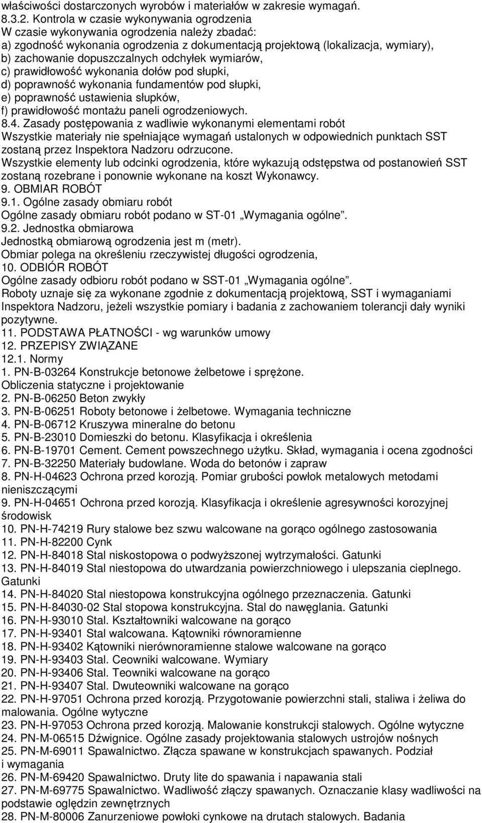 odchyłek wymiarów, c) prawidłowość wykonania dołów pod słupki, d) poprawność wykonania fundamentów pod słupki, e) poprawność ustawienia słupków, f) prawidłowość montaŝu paneli ogrodzeniowych. 8.4.