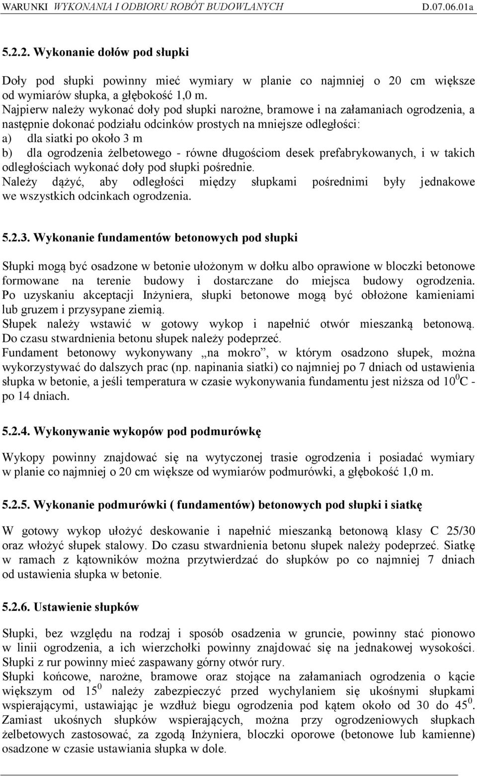 ogrodzenia żelbetowego - równe długościom desek prefabrykowanych, i w takich odległościach wykonać doły pod słupki pośrednie.