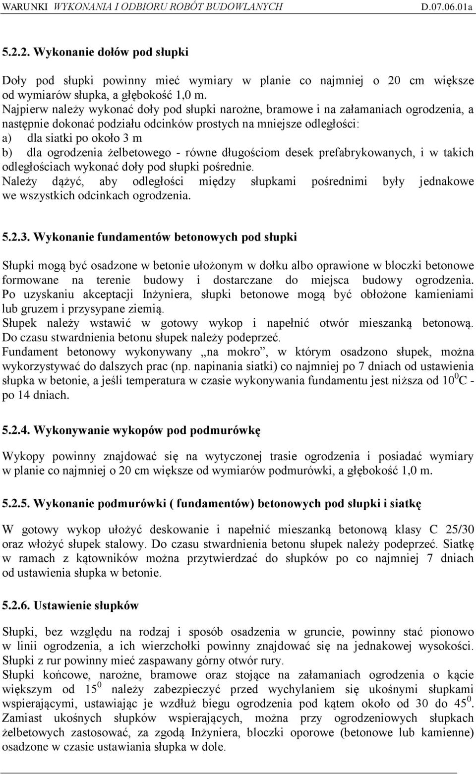 ogrodzenia żelbetowego - równe długościom desek prefabrykowanych, i w takich odległościach wykonać doły pod słupki pośrednie.