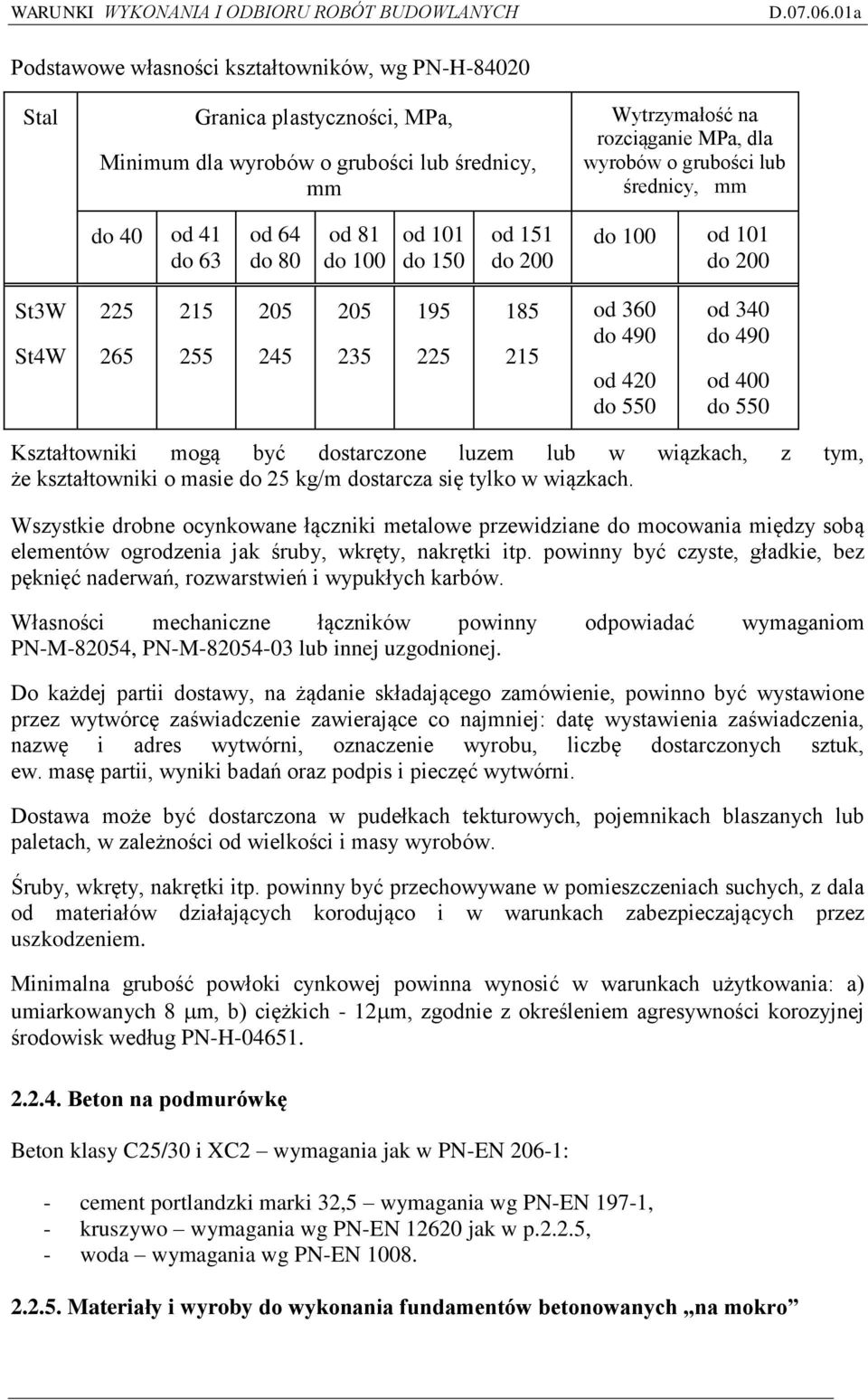 do 490 od 400 do 550 Kształtowniki mogą być dostarczone luzem lub w wiązkach, z tym, że kształtowniki o masie do 25 kg/m dostarcza się tylko w wiązkach.