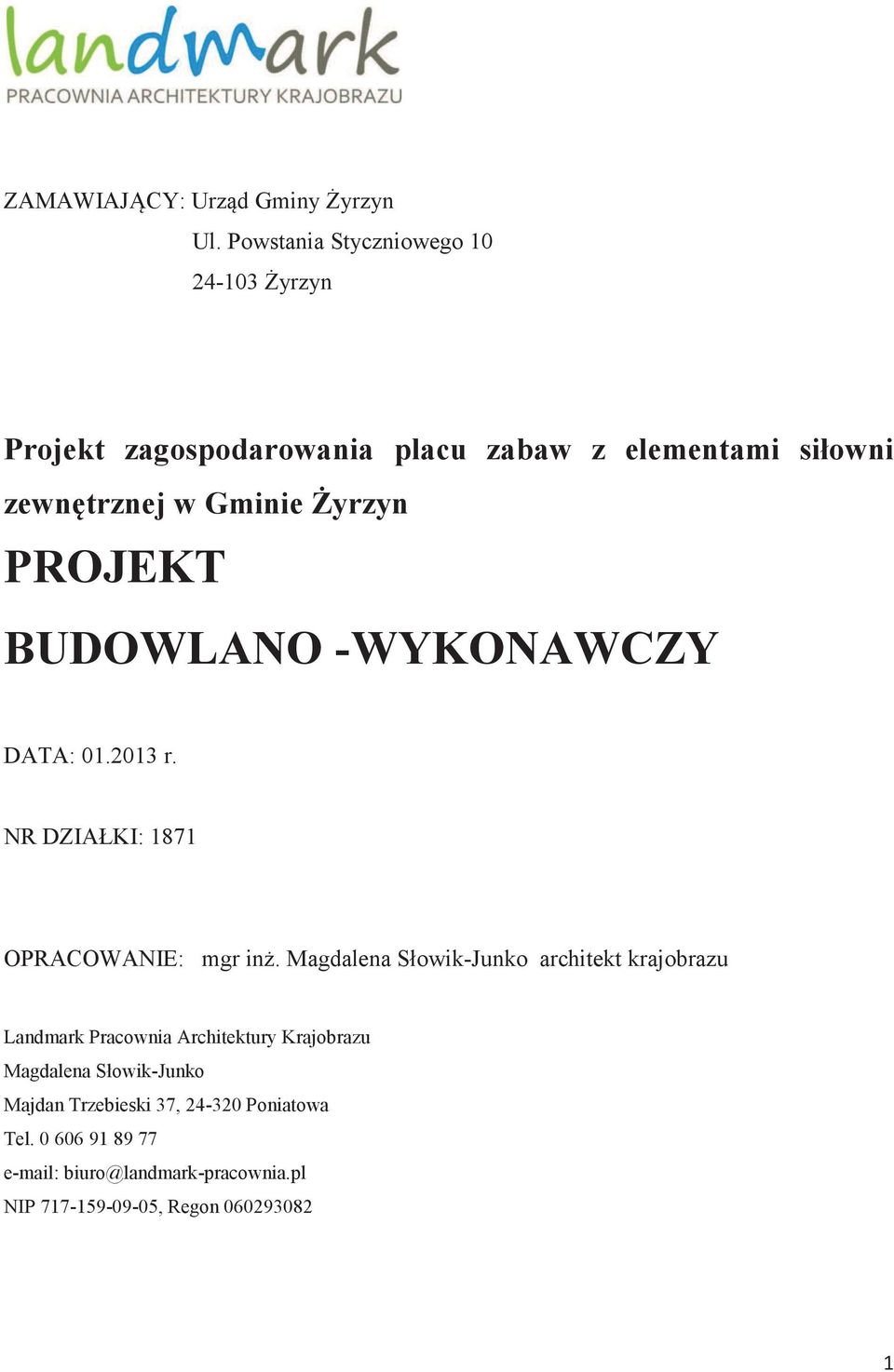 Żyrzyn PROJEKT BUDOWLANO -WYKONAWCZY DATA: 01.2013 r. NR DZIAŁKI: 1871 OPRACOWANIE: mgr inż.