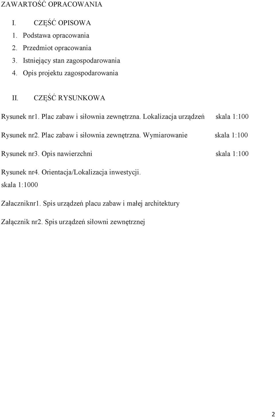 Lokalizacja urządzeń skala 1:100 Rysunek nr2. Plac zabaw i siłownia zewnętrzna. Wymiarowanie skala 1:100 Rysunek nr3.