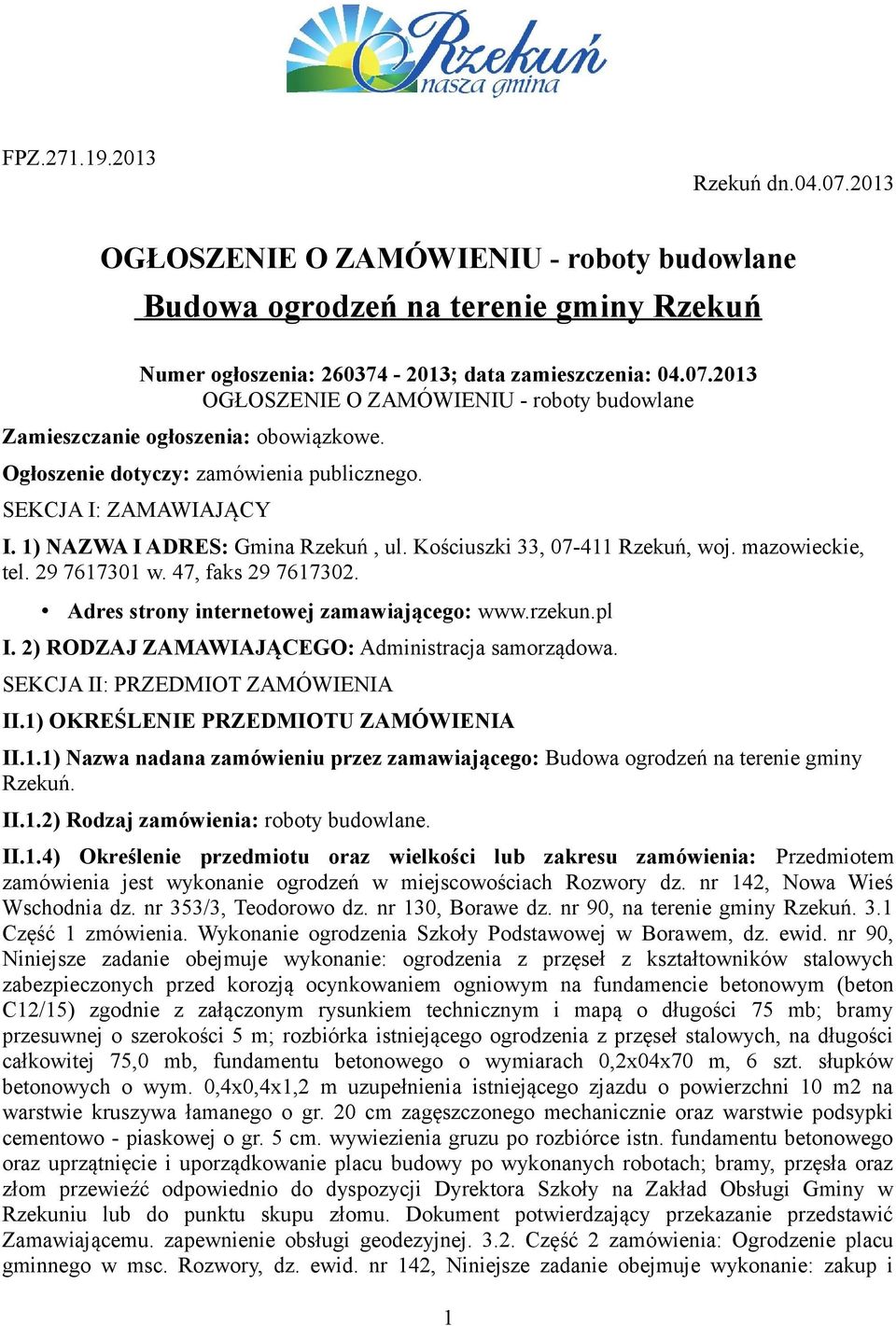 Adres strony internetowej zamawiającego: www.rzekun.pl I. 2) RODZAJ ZAMAWIAJĄCEGO: Administracja samorządowa. SEKCJA II: PRZEDMIOT ZAMÓWIENIA II.1)