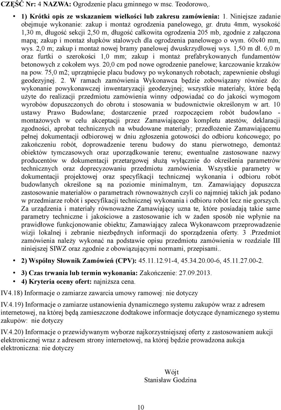 drutu 4mm, wysokość 1,30 m, długość sekcji 2,50 m, długość całkowita ogrodzenia 205 mb, zgodnie z załączona mapą; zakup i montaż słupków stalowych dla ogrodzenia panelowego o wym. 60x40 mm, wys.