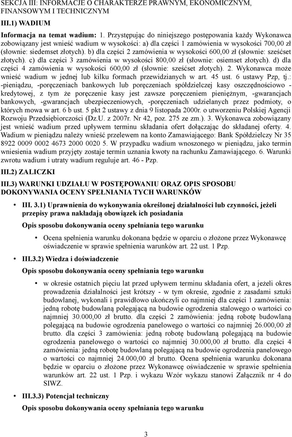 b) dla części 2 zamówienia w wysokości 600,00 zł (słownie: sześćset złotych). c) dla części 3 zamówienia w wysokości 800,00 zł (słownie: osiemset złotych).