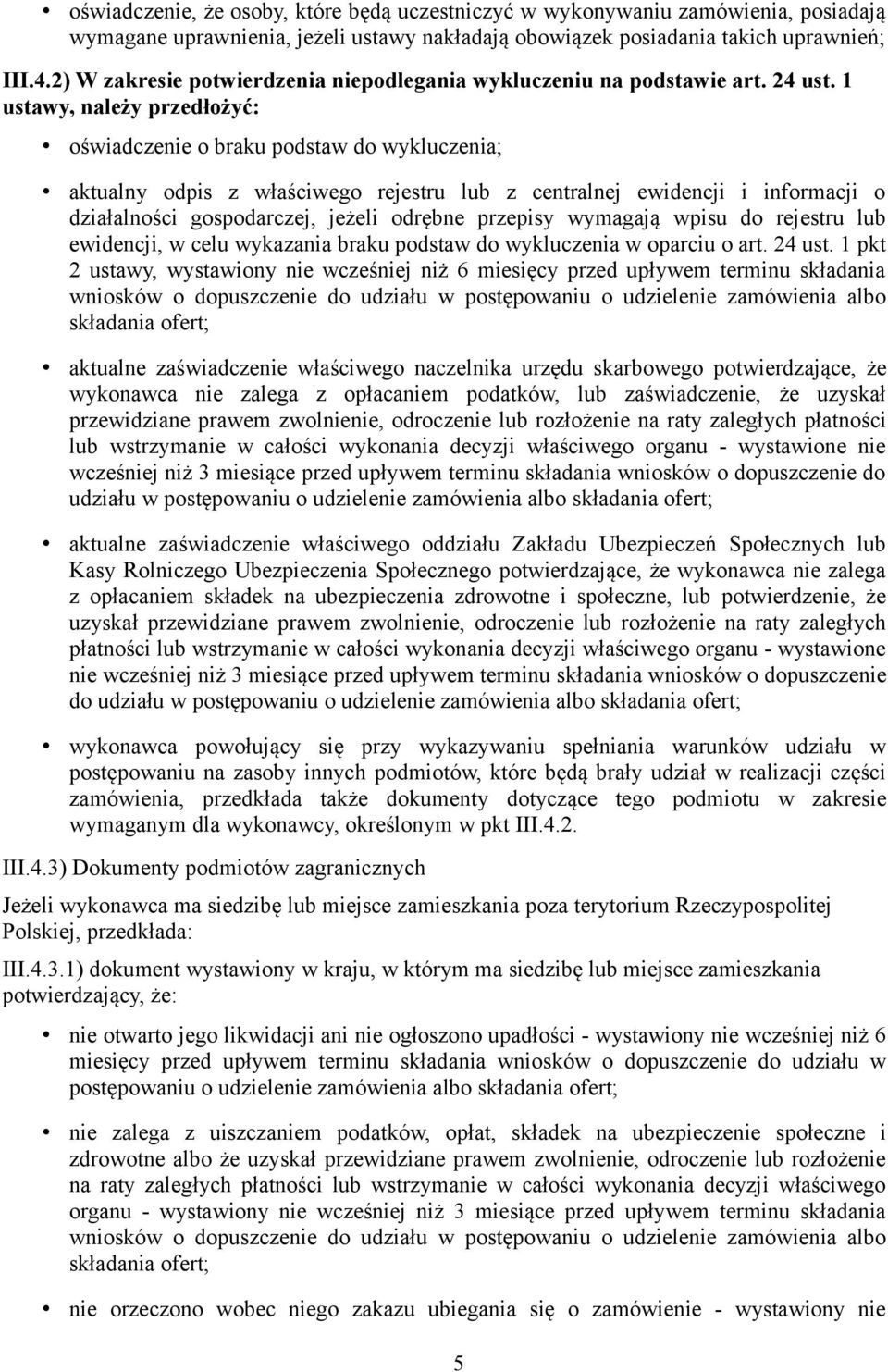 1 ustawy, należy przedłożyć: oświadczenie o braku podstaw do wykluczenia; aktualny odpis z właściwego rejestru lub z centralnej ewidencji i informacji o działalności gospodarczej, jeżeli odrębne