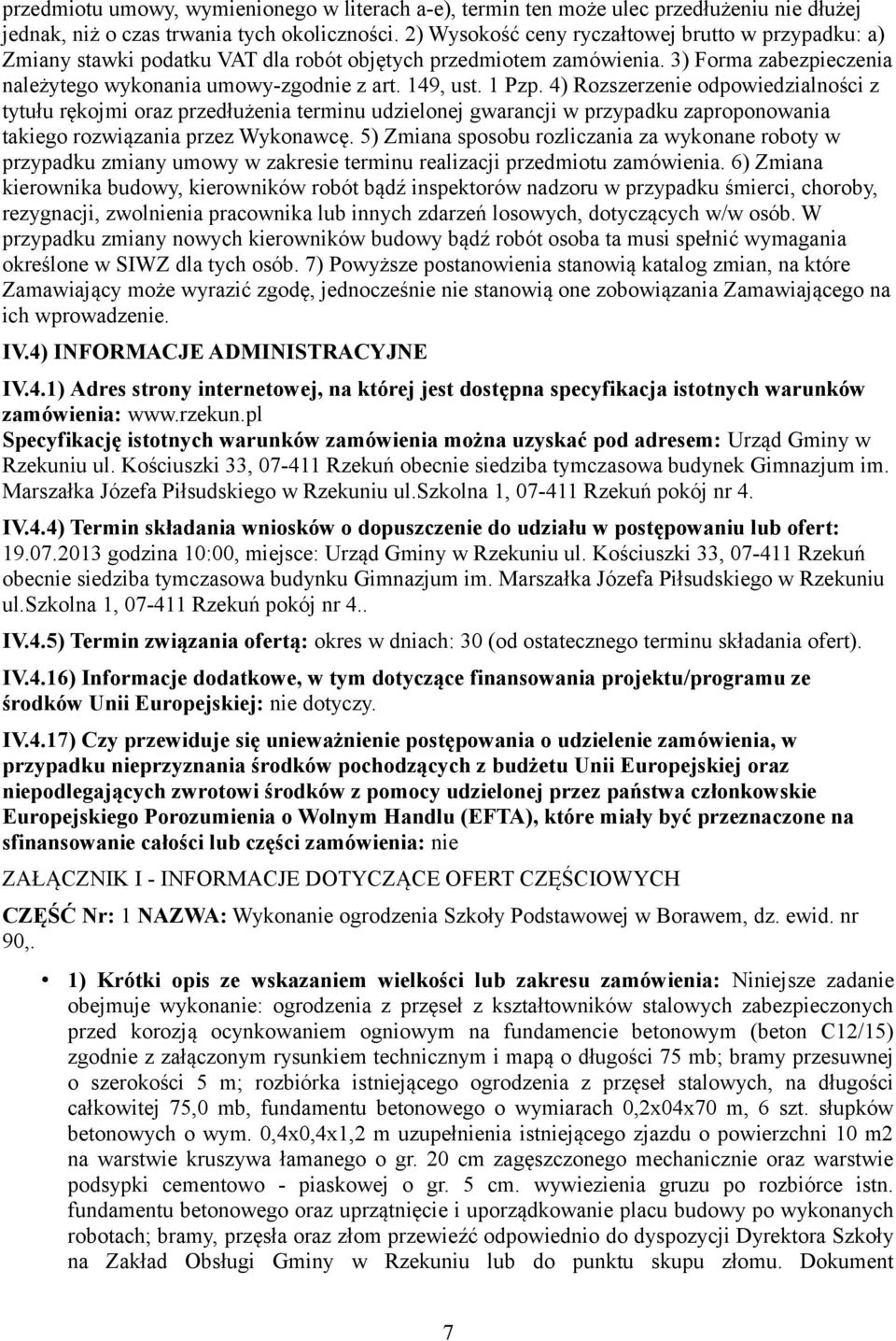 1 Pzp. 4) Rozszerzenie odpowiedzialności z tytułu rękojmi oraz przedłużenia terminu udzielonej gwarancji w przypadku zaproponowania takiego rozwiązania przez Wykonawcę.