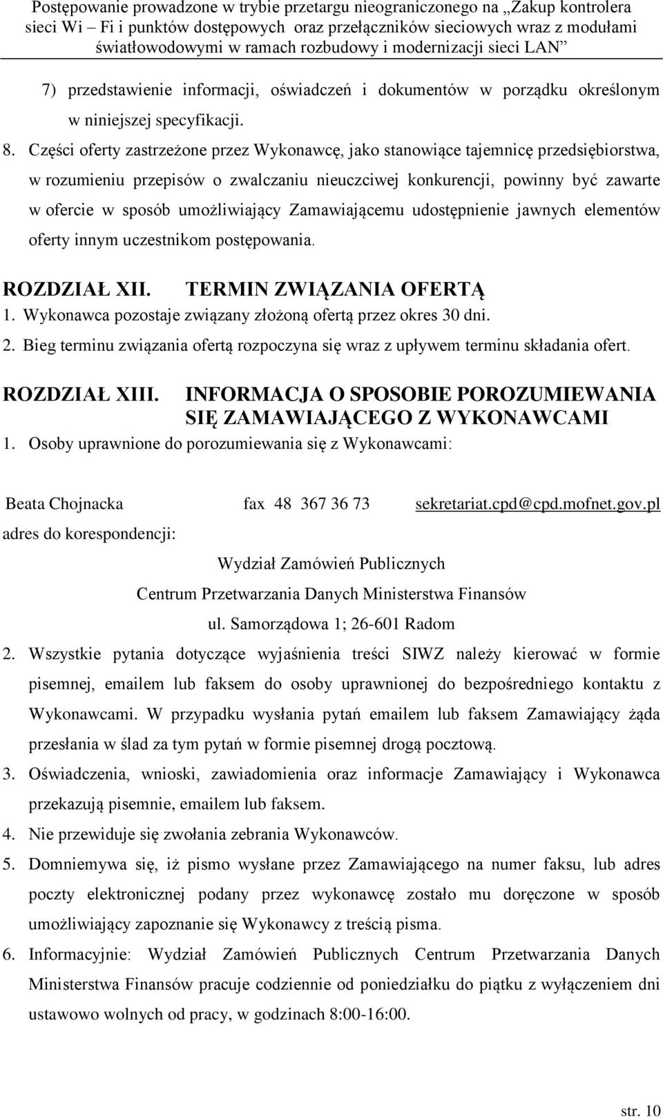umożliwiający Zamawiającemu udostępnienie jawnych elementów oferty innym uczestnikom postępowania. ROZDZIAŁ XII. TERMIN ZWIĄZANIA OFERTĄ 1.