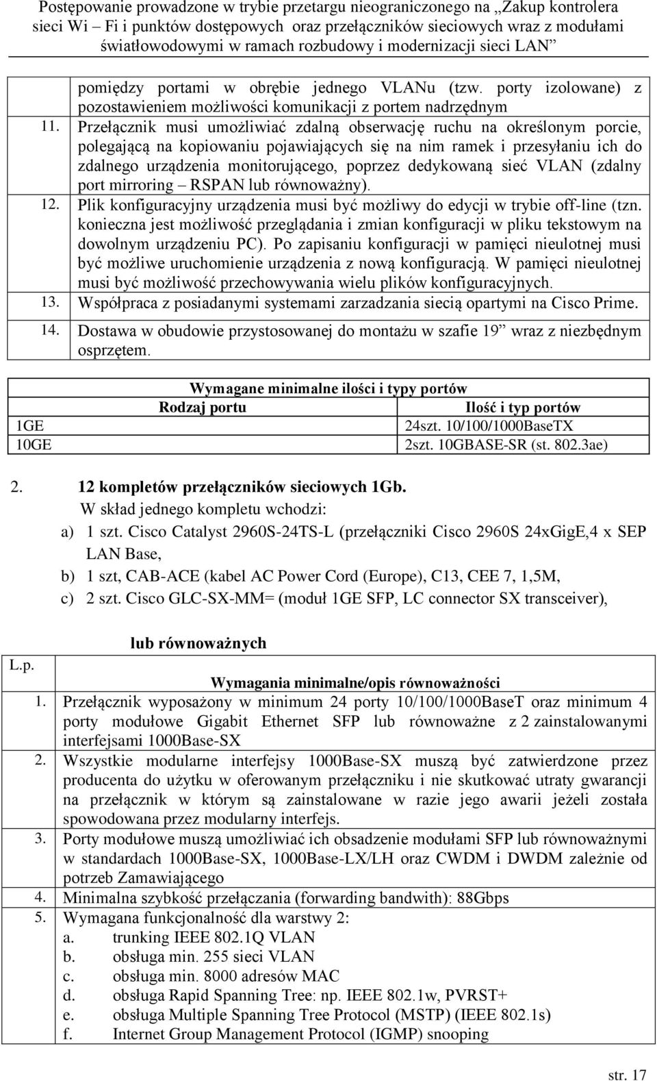 dedykowaną sieć VLAN (zdalny port mirroring RSPAN lub równoważny). 12. Plik konfiguracyjny urządzenia musi być możliwy do edycji w trybie off-line (tzn.