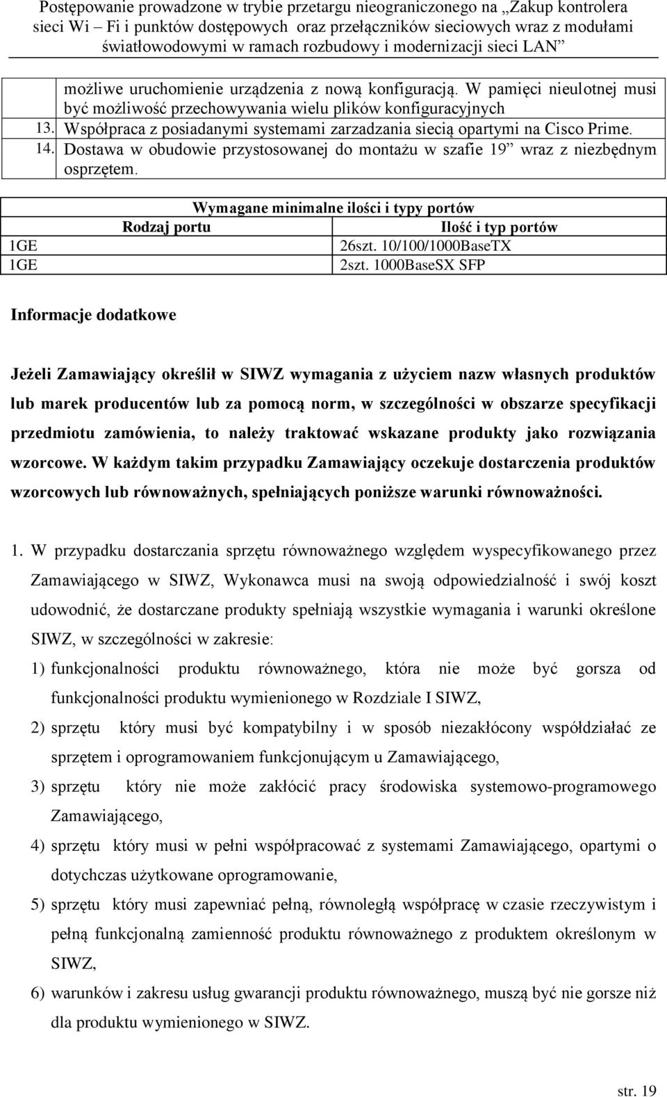 1GE 1GE Wymagane minimalne ilości i typy portów Rodzaj portu Ilość i typ portów 26szt. 10/100/1000BaseTX 2szt.