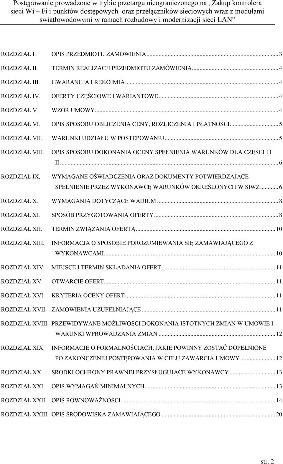 OPIS SPOSOBU DOKONANIA OCENY SPEŁNIENIA WARUNKÓW DLA CZĘŚCI I I II... 6 WYMAGANE OŚWIADCZENIA ORAZ DOKUMENTY POTWIERDZAJĄCE SPEŁNIENIE PRZEZ WYKONAWCĘ WARUNKÓW OKREŚLONYCH W SIWZ... 6 ROZDZIAŁ X.