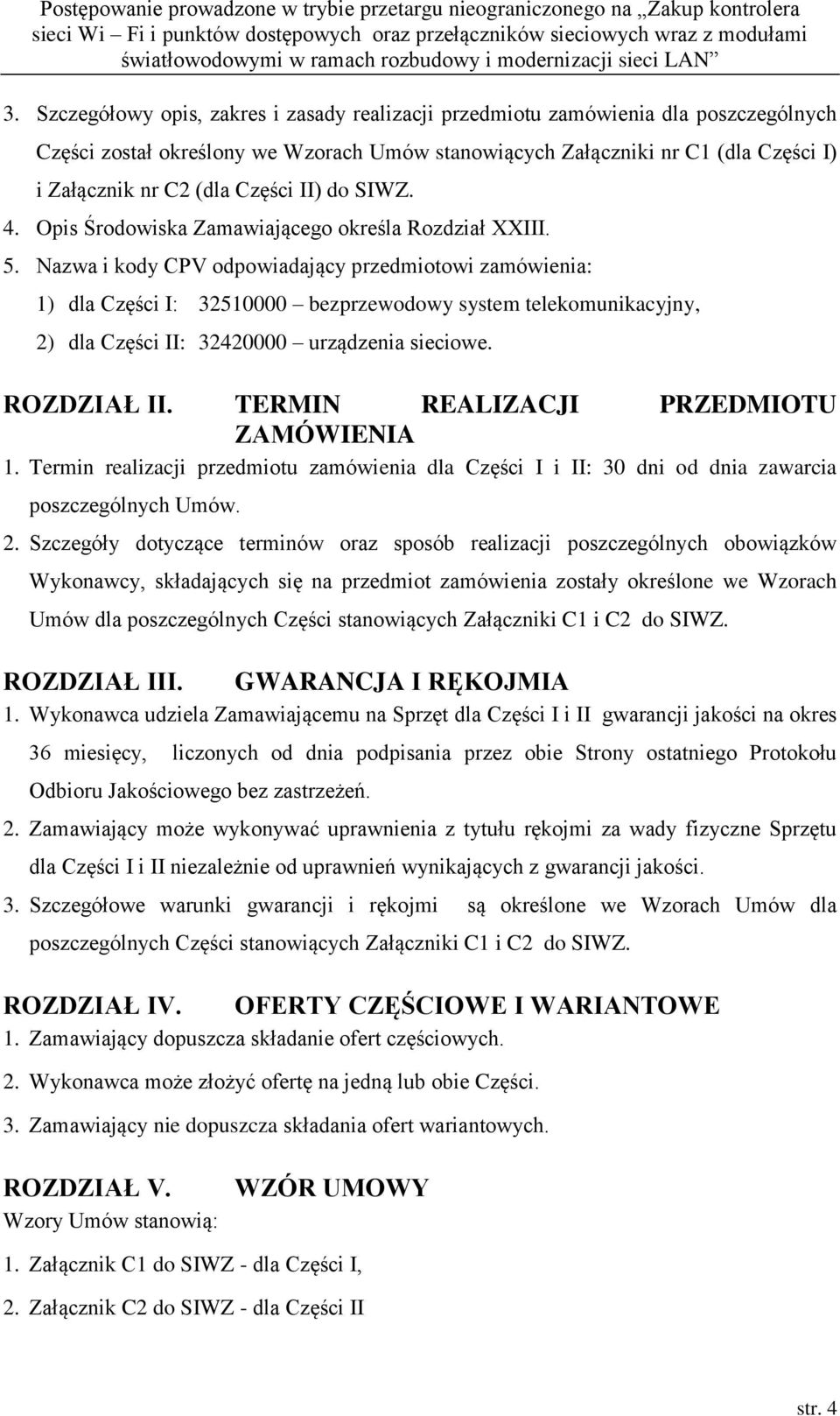 Nazwa i kody CPV odpowiadający przedmiotowi zamówienia: 1) dla Części I: 32510000 bezprzewodowy system telekomunikacyjny, 2) dla Części II: 32420000 urządzenia sieciowe. ROZDZIAŁ II.