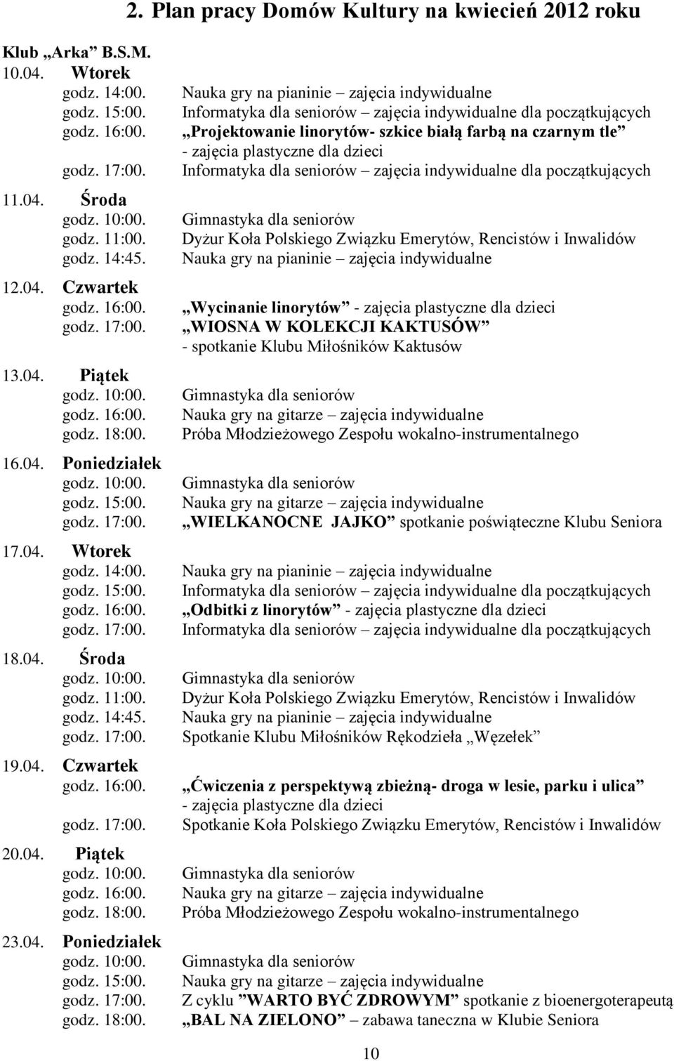 23.04. Poniedziałek godz. 10:00. godz. 15:00. godz. 18:00.