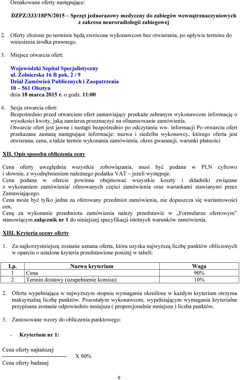 Żołnierska 16 B pok. 2 / 9 Dział Zamówień Publicznych i Zaopatrzenia 10 561 Olsztyn dnia 18 marca 2015 r. o godz. 11:00 4.