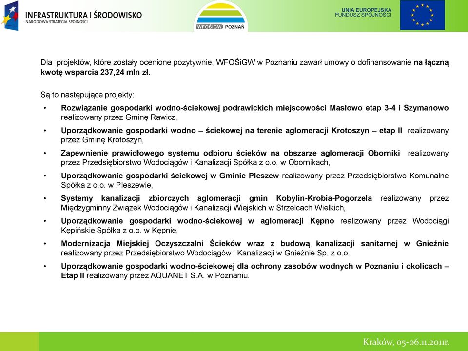 terenie aglomeracji Krotoszyn etap II realizowany przez Gminę Krotoszyn, Zapewnienie prawidłowego systemu odbioru ścieków na obszarze aglomeracji Oborniki realizowany przez Przedsiębiorstwo