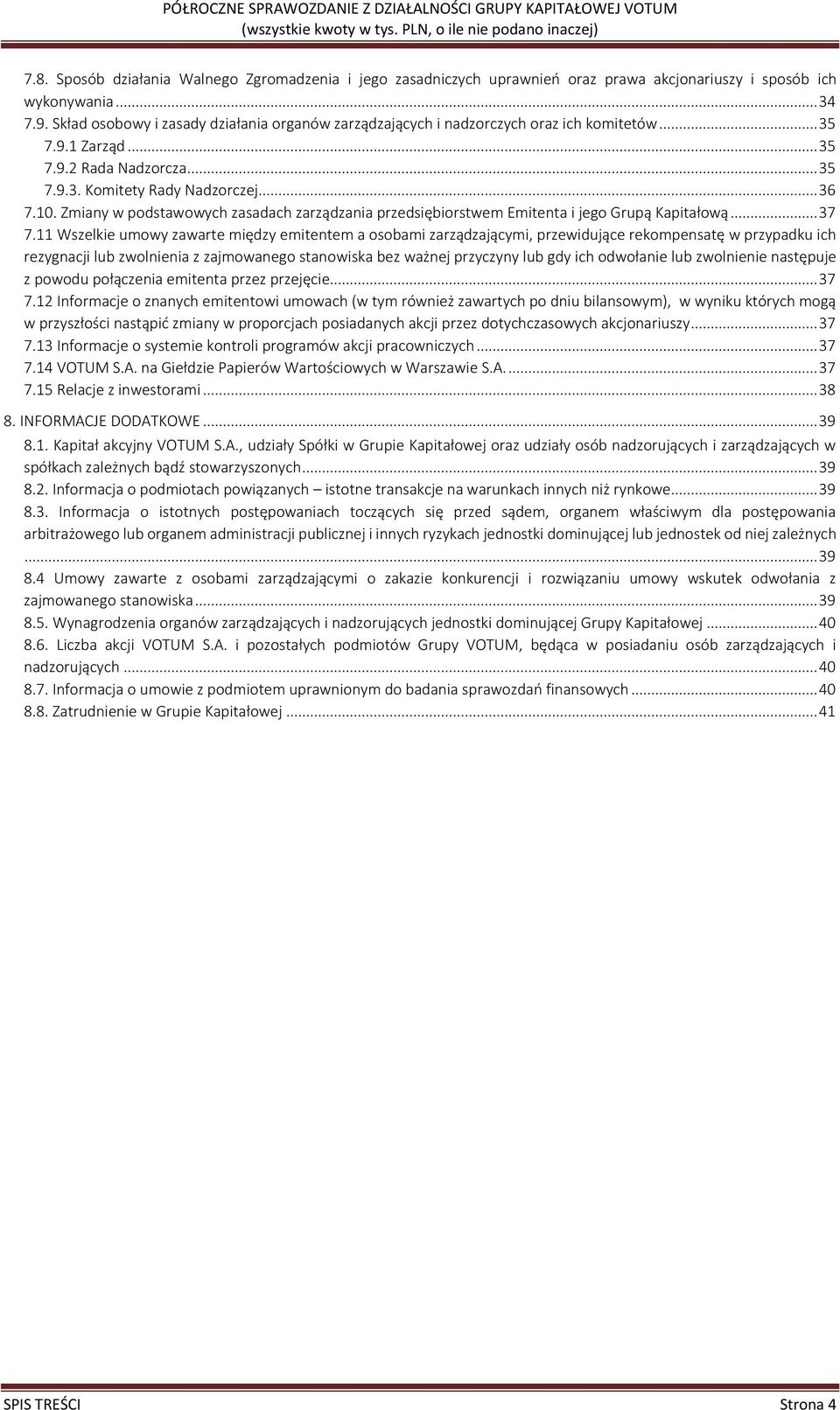 Zmiany w podstawowych zasadach zarządzania przedsiębiorstwem Emitenta i jego Grupą Kapitałową... 37 7.