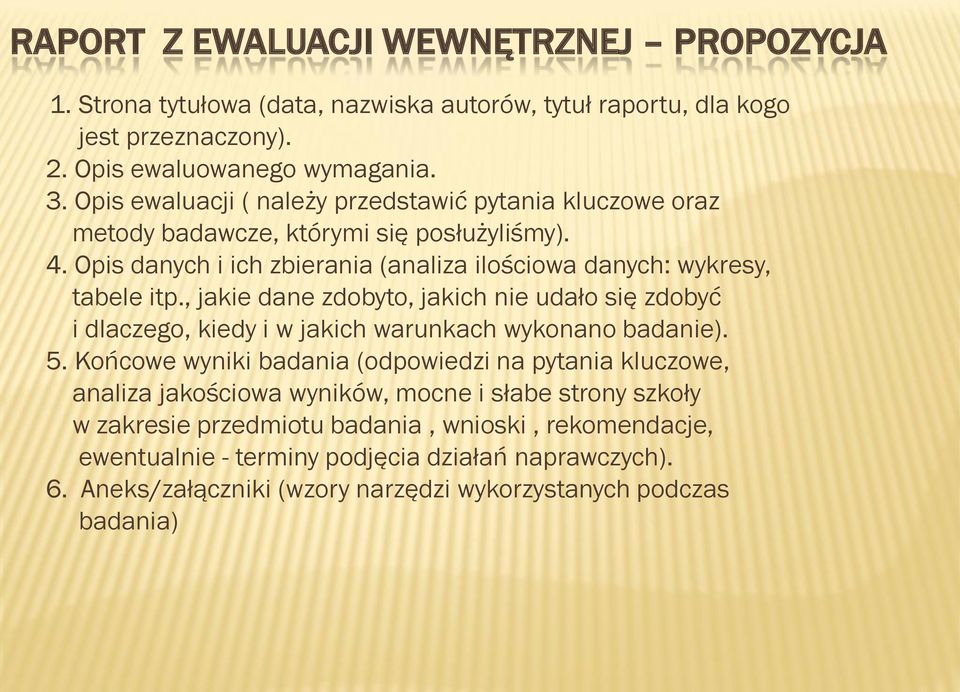 , jakie dane zdobyto, jakich nie udało się zdobyć i dlaczego, kiedy i w jakich warunkach wykonano badanie). 5.