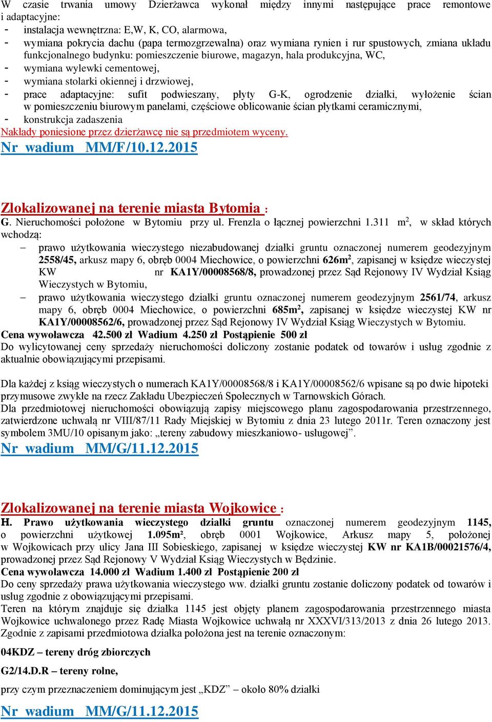 prace adaptacyjne: sufit podwieszany, płyty G-K, ogrodzenie działki, wyłożenie ścian w pomieszczeniu biurowym panelami, częściowe oblicowanie ścian płytkami ceramicznymi, - konstrukcja zadaszenia