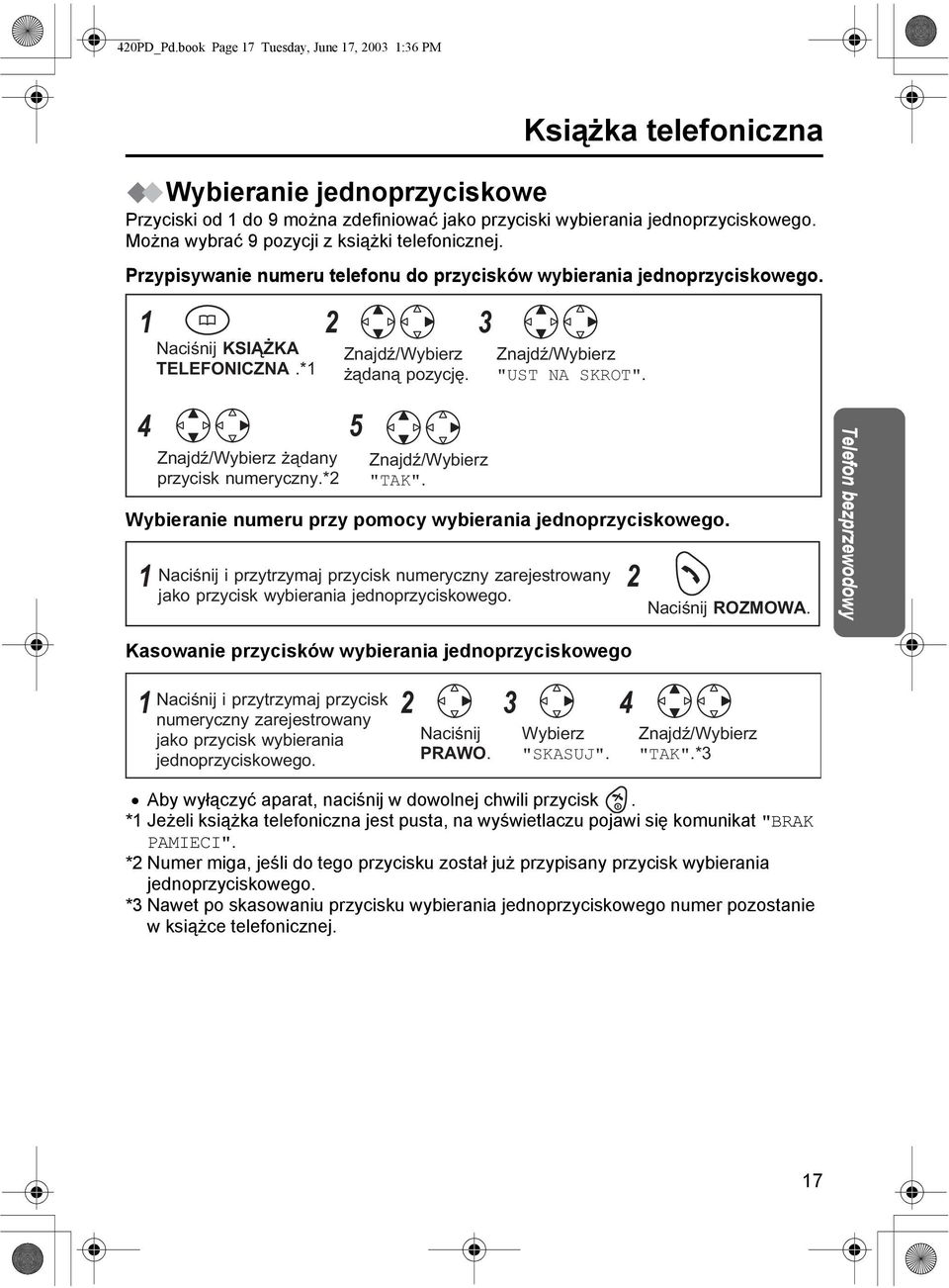 4 żądany przycisk numeryczny.*2 5 "TAK". Wybieranie numeru przy pomocy wybierania jednoprzyciskowego. 1 2 i przytrzymaj przycisk numeryczny zarejestrowany jako przycisk wybierania jednoprzyciskowego.