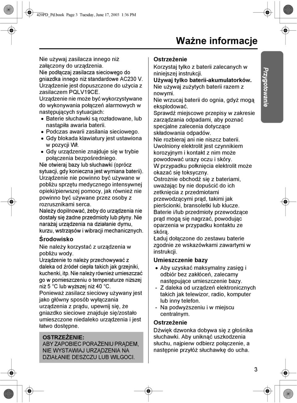 Urządzenie nie może być wykorzystywane do wykonywania połączeń alarmowych w następujących sytuacjach: Baterie słuchawki są rozładowane, lub nastąpiła awaria baterii.