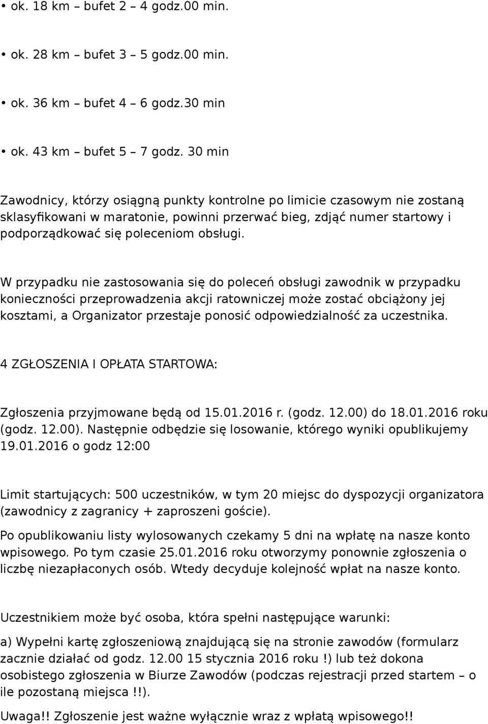 W przypadku nie zastosowania się do poleceń obsługi zawodnik w przypadku konieczności przeprowadzenia akcji ratowniczej może zostać obciążony jej kosztami, a Organizator przestaje ponosić