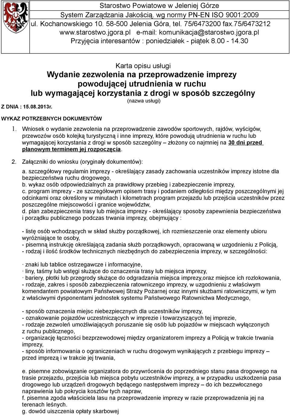 30 Karta opisu usługi Wydanie zezwolenia na przeprowadzenie imprezy powodującej utrudnienia w ruchu lub wymagającej korzystania z drogi w sposób szczególny (nazwa usługi) Z DNIA : 15.08.2013r.