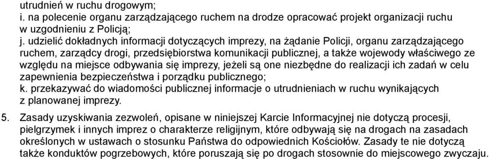 na miejsce odbywania się imprezy, jeżeli są one niezbędne do realizacji ich zadań w celu zapewnienia bezpieczeństwa i porządku publicznego; k.