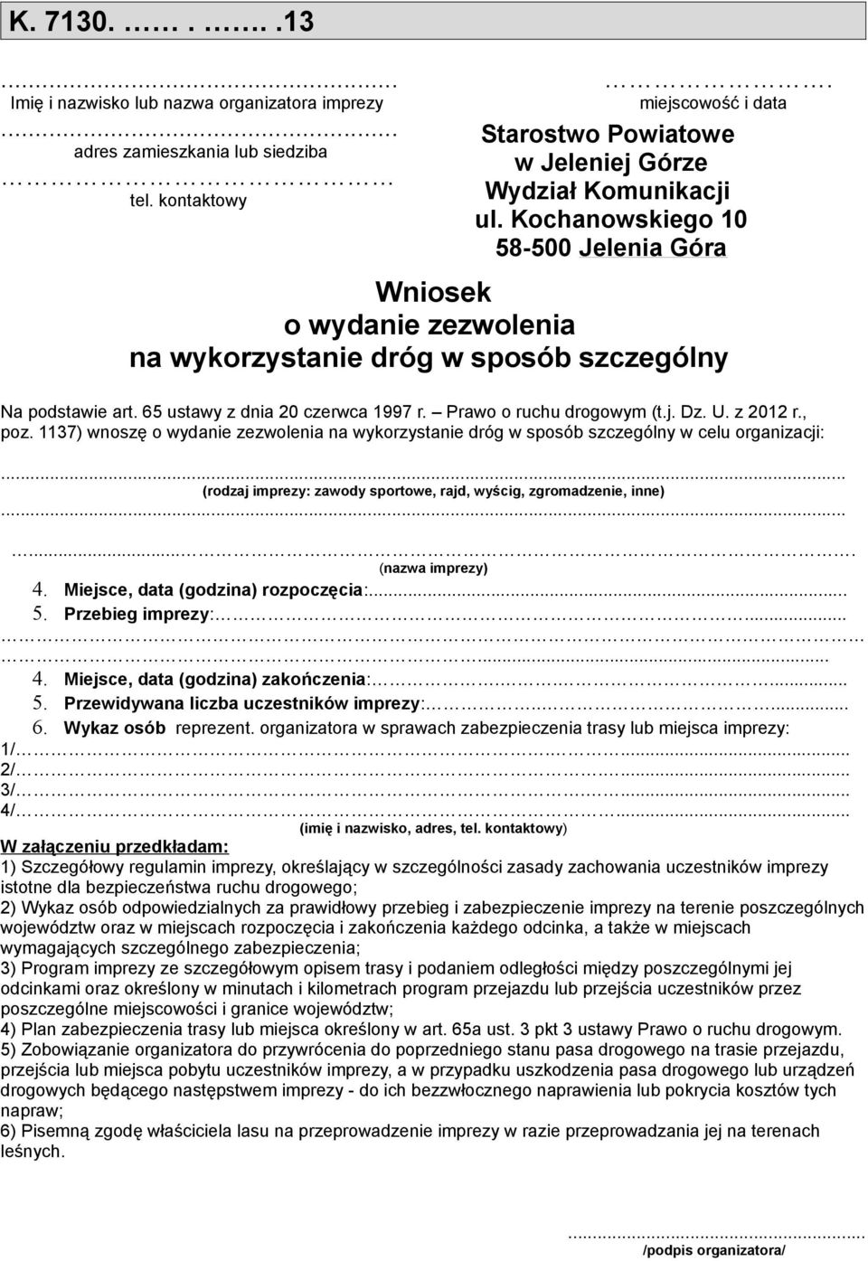 z 2012 r., poz. 1137) wnoszę o wydanie zezwolenia na wykorzystanie dróg w sposób szczególny w celu organizacji:... (rodzaj imprezy: zawody sportowe, rajd, wyścig, zgromadzenie, inne).