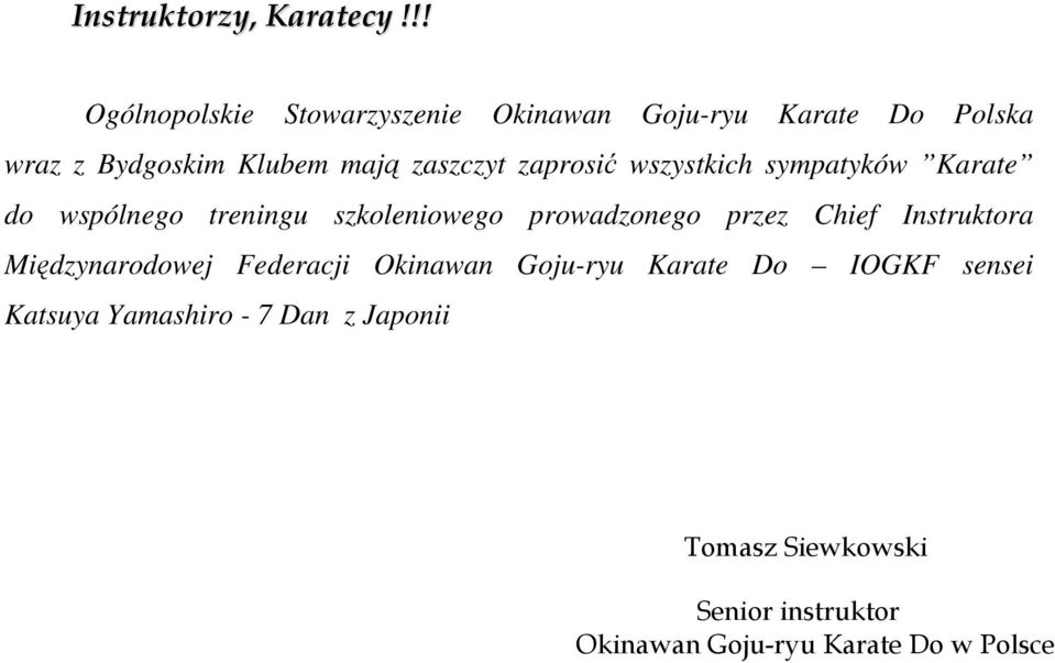 zaszczyt zaprosić wszystkich sympatyków Karate do wspólnego treningu szkoleniowego prowadzonego przez