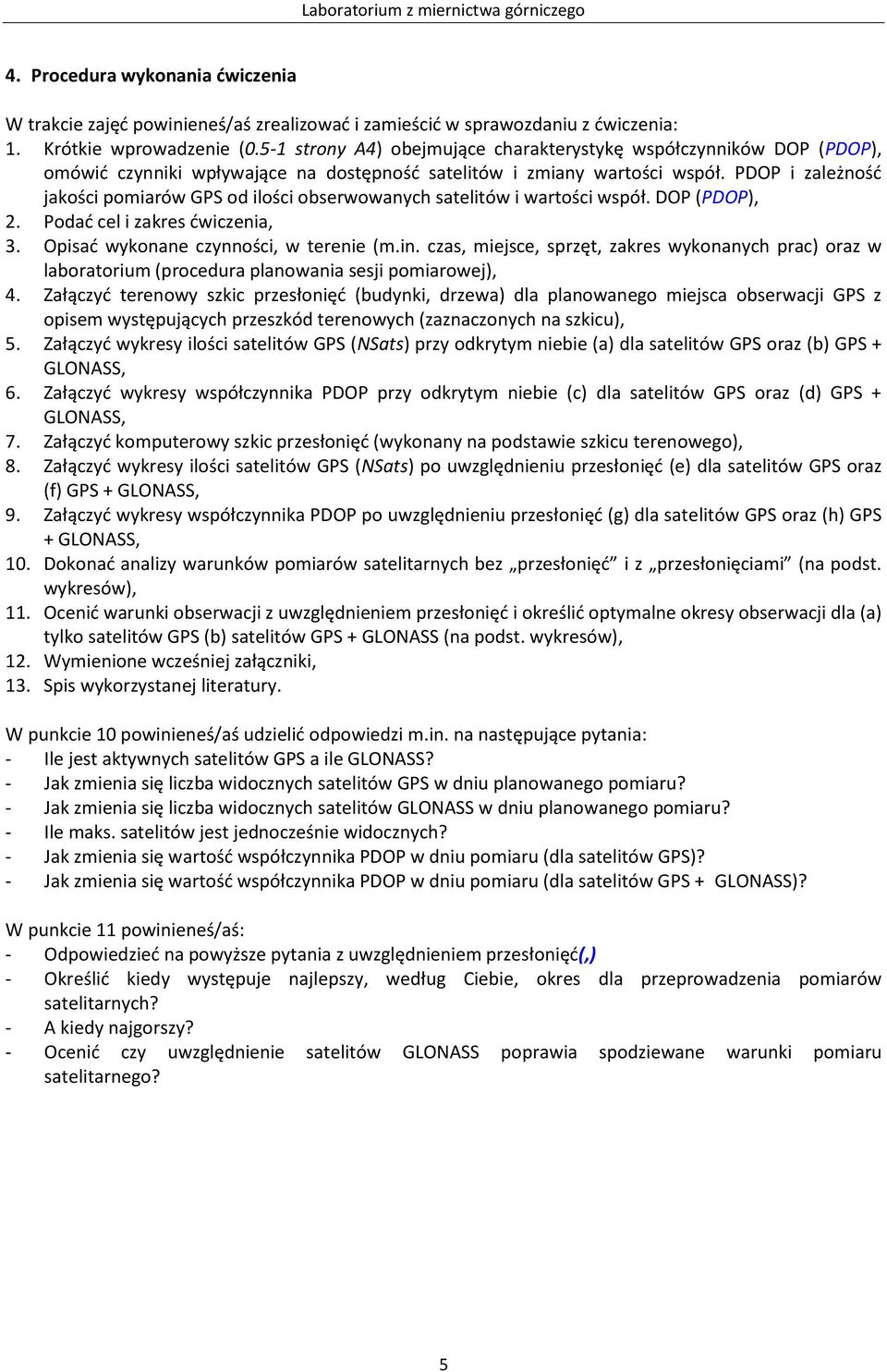 PDOP i zależność jakości pomiarów GPS od ilości obserwowanych satelitów i wartości współ. DOP (PDOP), 2. Podać cel i zakres ćwiczenia, 3. Opisać wykonane czynności, w terenie (m.in.