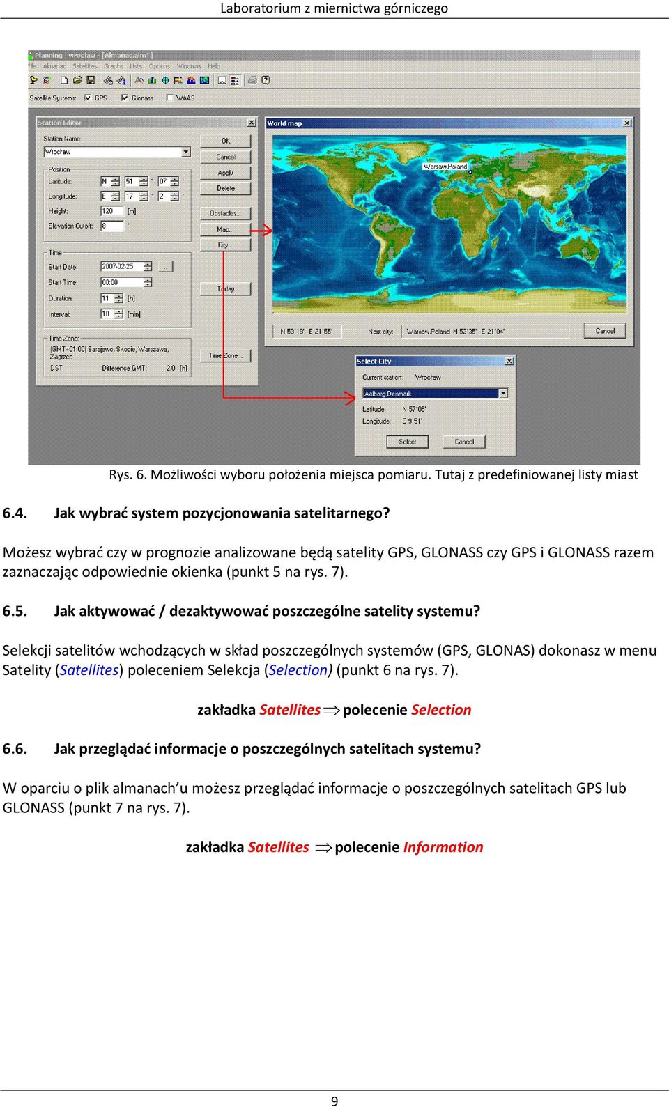 Selekcji satelitów wchodzących w skład poszczególnych systemów (GPS, GLONAS) dokonasz w menu Satelity (Satellites) poleceniem Selekcja (Selection) (punkt 6 na rys. 7).