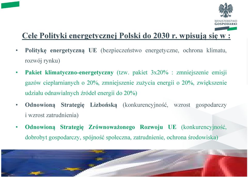 pakiet 3x20% : zmniejszenie emisji gazów cieplarnianych o 20%, zmniejszenie zużycia energii o 20%, zwiększenie udziału odnawialnych źródeł