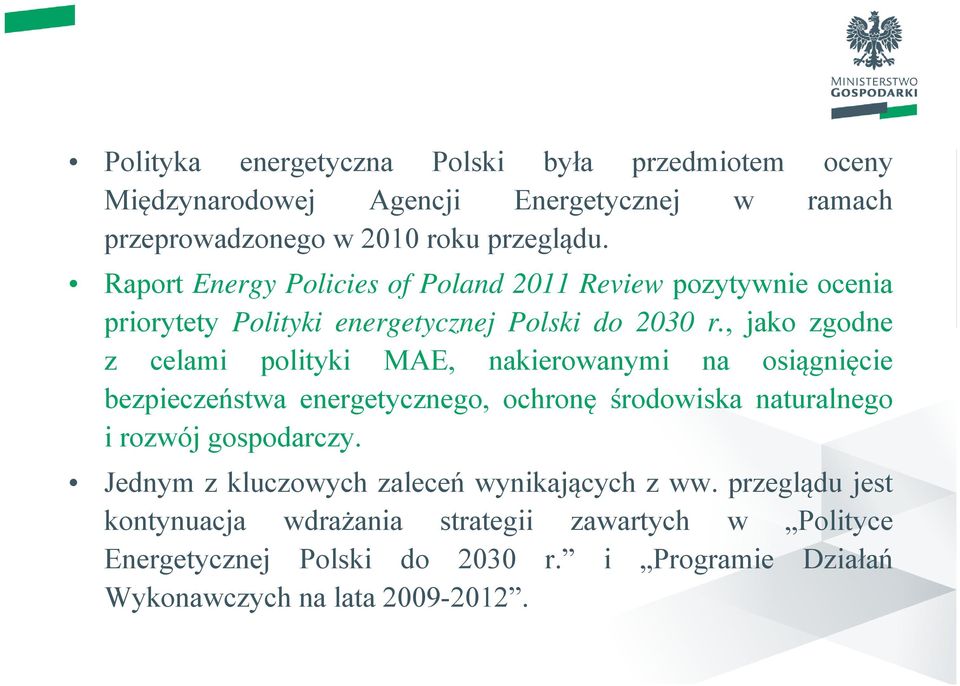 , jako zgodne z celami polityki MAE, nakierowanymi na osiągnięcie bezpieczeństwa energetycznego, ochronę środowiska naturalnego i rozwój gospodarczy.