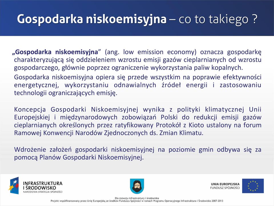 Gospodarka niskoemisyjna opiera się przede wszystkim na poprawie efektywności energetycznej, wykorzystaniu odnawialnych źródeł energii i zastosowaniu technologii ograniczających emisję.