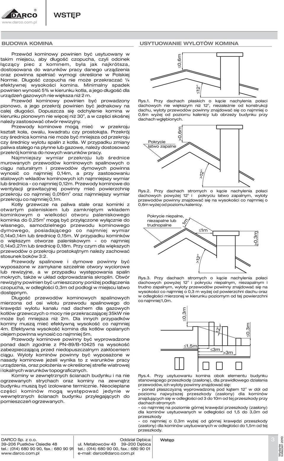 Minimalny spadek powinien wynosiæ % w kierunku kot³a, a jego d³ugoœæ dla urz¹dzeñ gazowych nie wiêksza ni m.