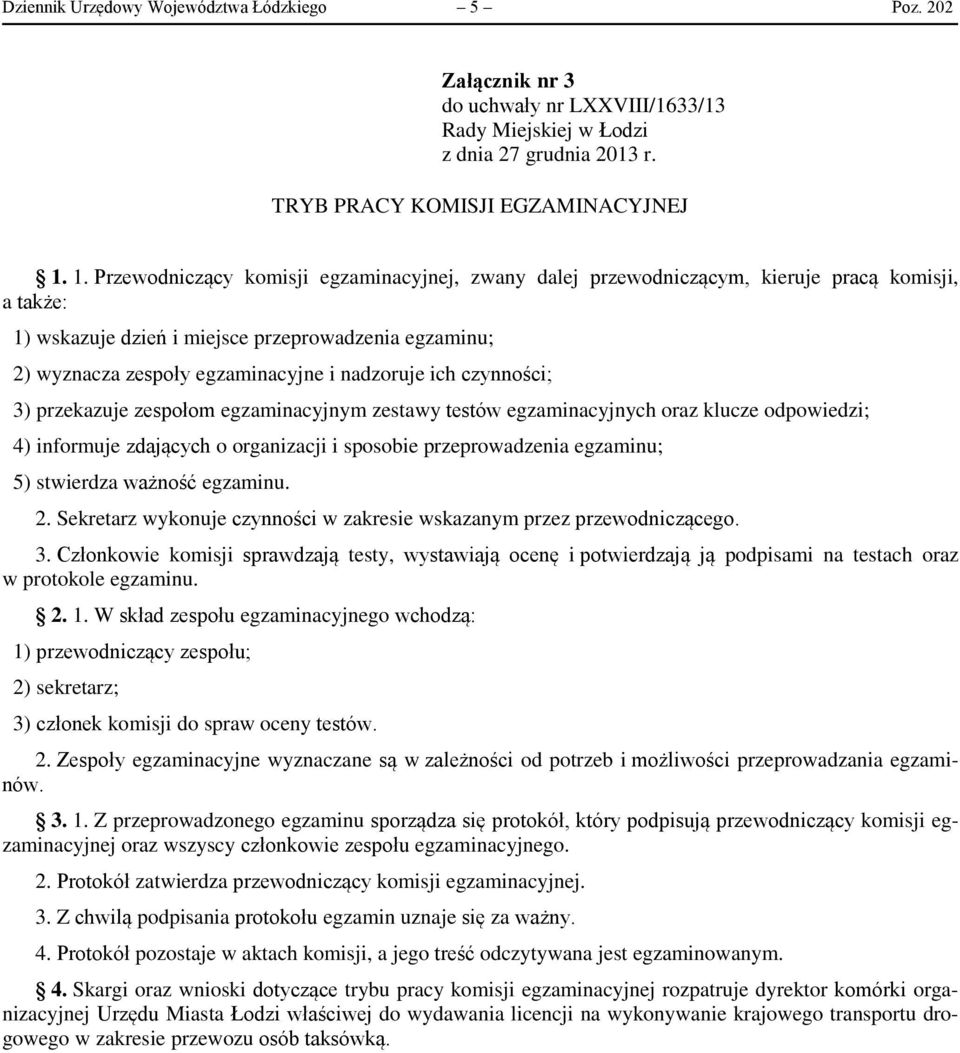 nadzoruje ich czynności; 3) przekazuje zespołom egzaminacyjnym zestawy testów egzaminacyjnych oraz klucze odpowiedzi; 4) informuje zdających o organizacji i sposobie przeprowadzenia egzaminu; 5)