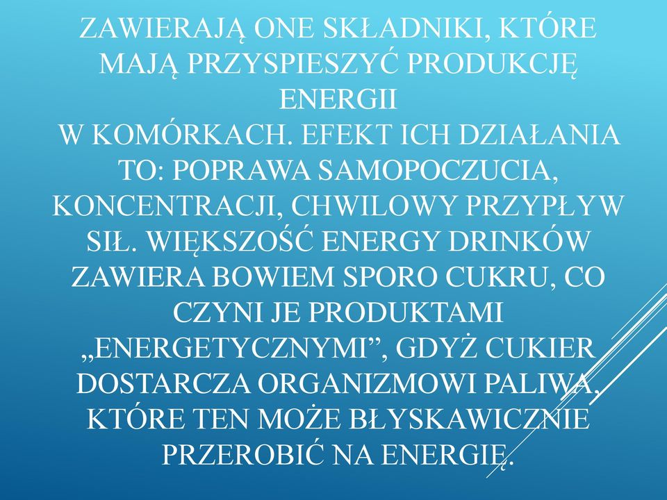 WIĘKSZOŚĆ ENERGY DRINKÓW ZAWIERA BOWIEM SPORO CUKRU, CO CZYNI JE PRODUKTAMI