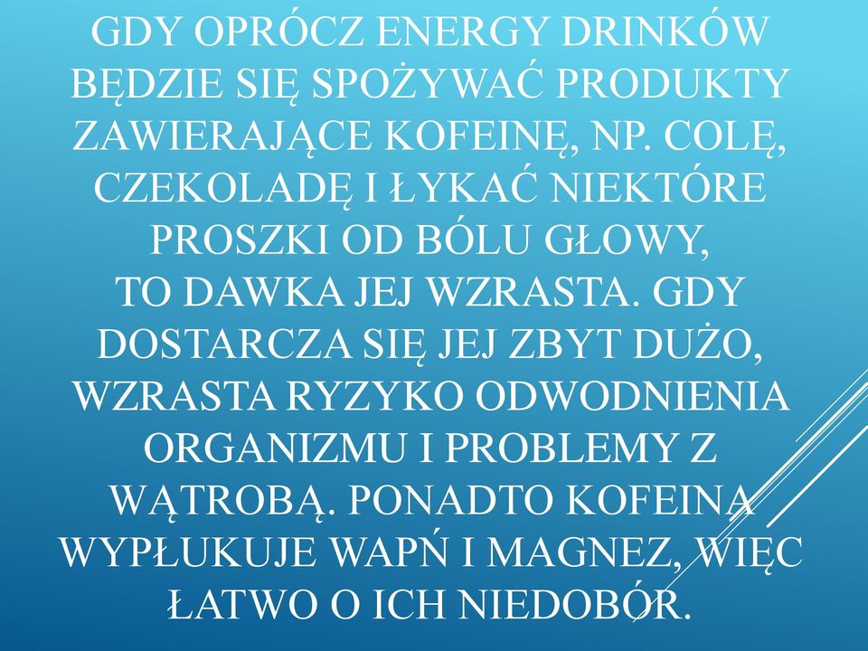 GDY DOSTARCZA SIĘ JEJ ZBYT DUŻO, WZRASTA RYZYKO ODWODNIENIA ORGANIZMU I