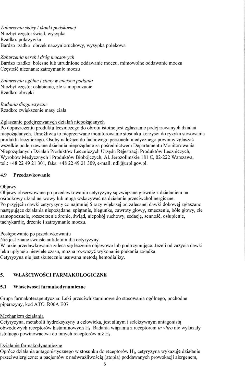 moczu CZystosc nieznana: zatrzymanie moczu Zaburzenia ogalne i stany}ji miejscu podania Niezbyt czysto: oslabienie, zle samopoczucie Rzadko: obrzyki Badania diagnostyczne Rzadko: zwiykszenie masy