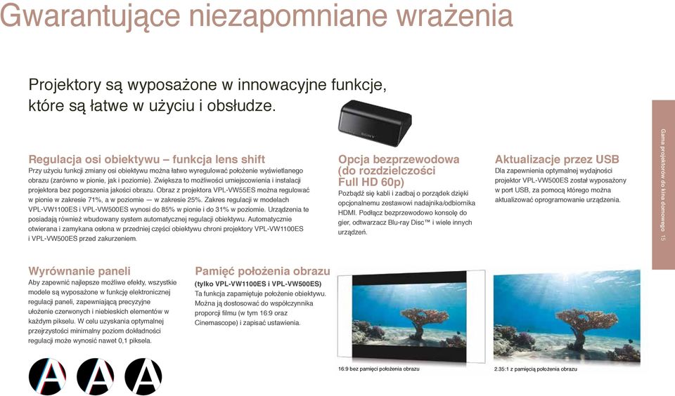 Zwiększa to możliwości umiejscowienia i instalacji projektora bez pogorszenia jakości obrazu. Obraz z projektora VPL-VW55ES można regulować w pionie w zakresie 71%, a w poziomie w zakresie 25%.