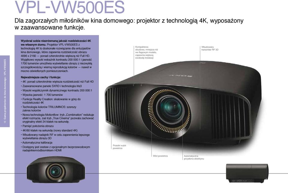 Projektor VPL-VW500ES z technologią 4K to doskonałe rozwiązanie dla entuzjastów kina domowego, które zapewnia rozdzielczość obrazu 4096 x 2160 ponad czterokrotnie większą niż Full HD.