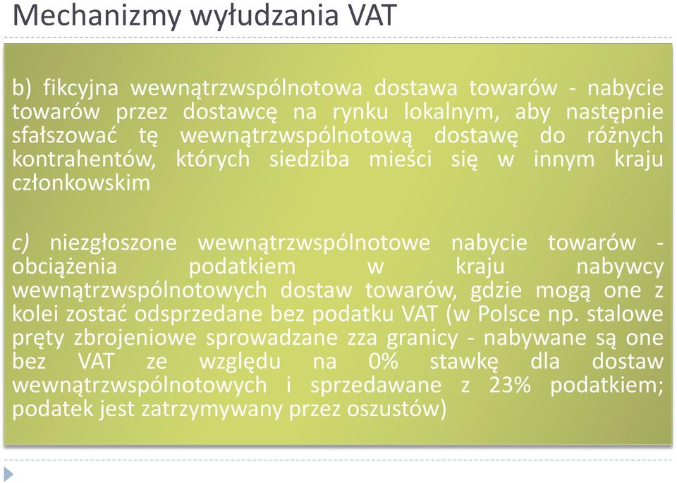 obciążenia podatkiem w kraju nabywcy wewnątrzwspólnotowych dostaw towarów, gdzie mogą one z kolei zostać odsprzedane bez podatku VAT (w Polsce np.