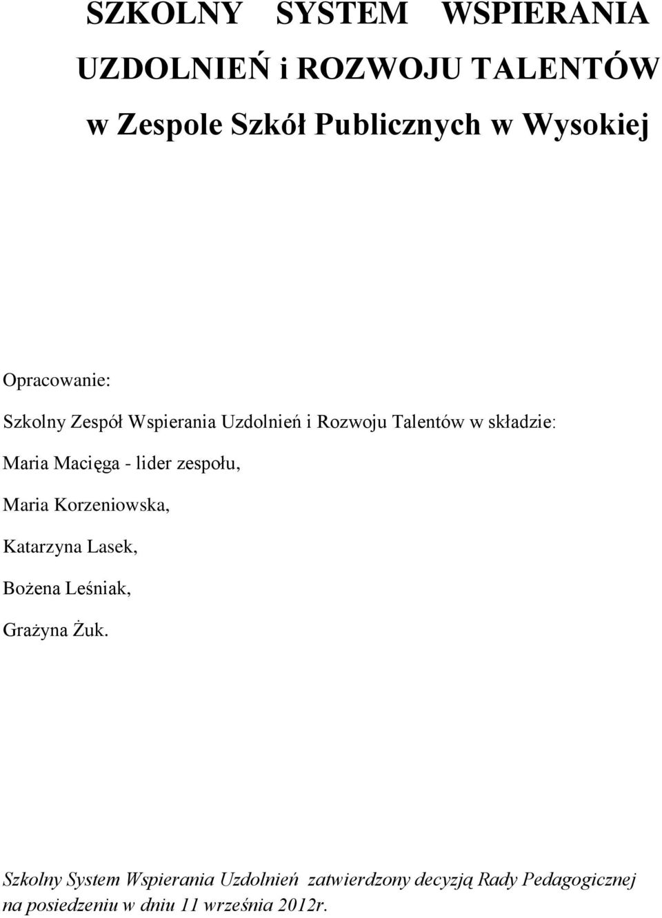 lider zespołu, Maria Korzeniowska, Katarzyna Lasek, Bożena Leśniak, Grażyna Żuk.