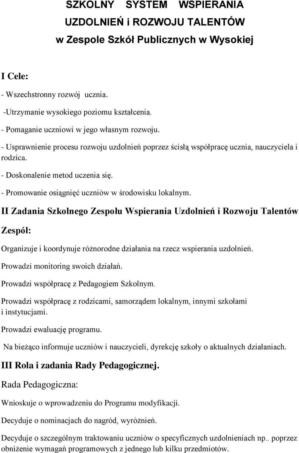 - Promowanie osiągnięć uczniów w środowisku lokalnym.