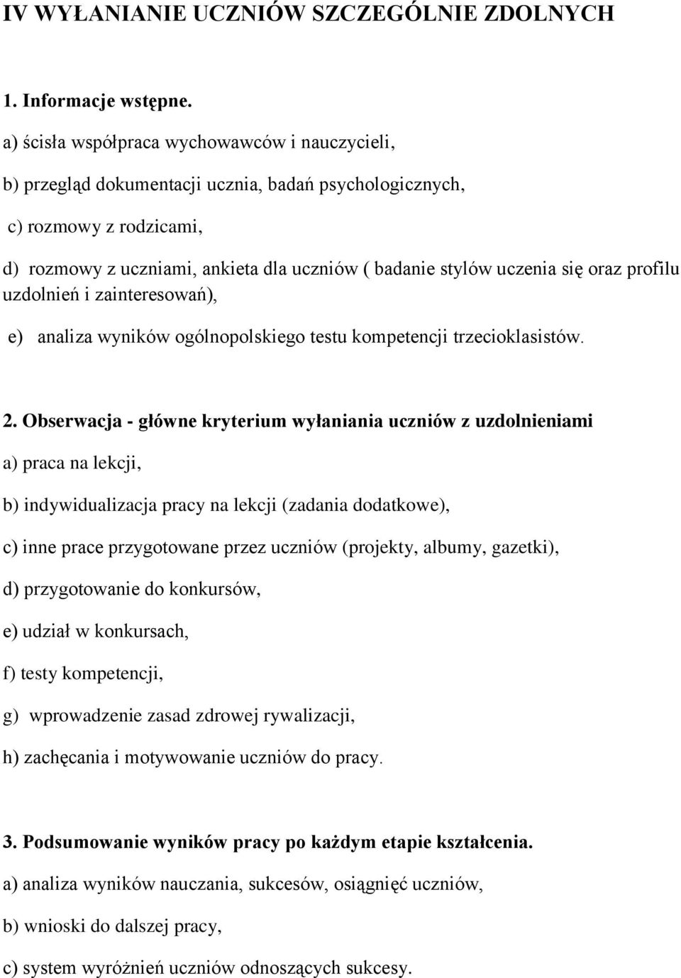się oraz profilu uzdolnień i zainteresowań), e) analiza wyników ogólnopolskiego testu kompetencji trzecioklasistów. 2.