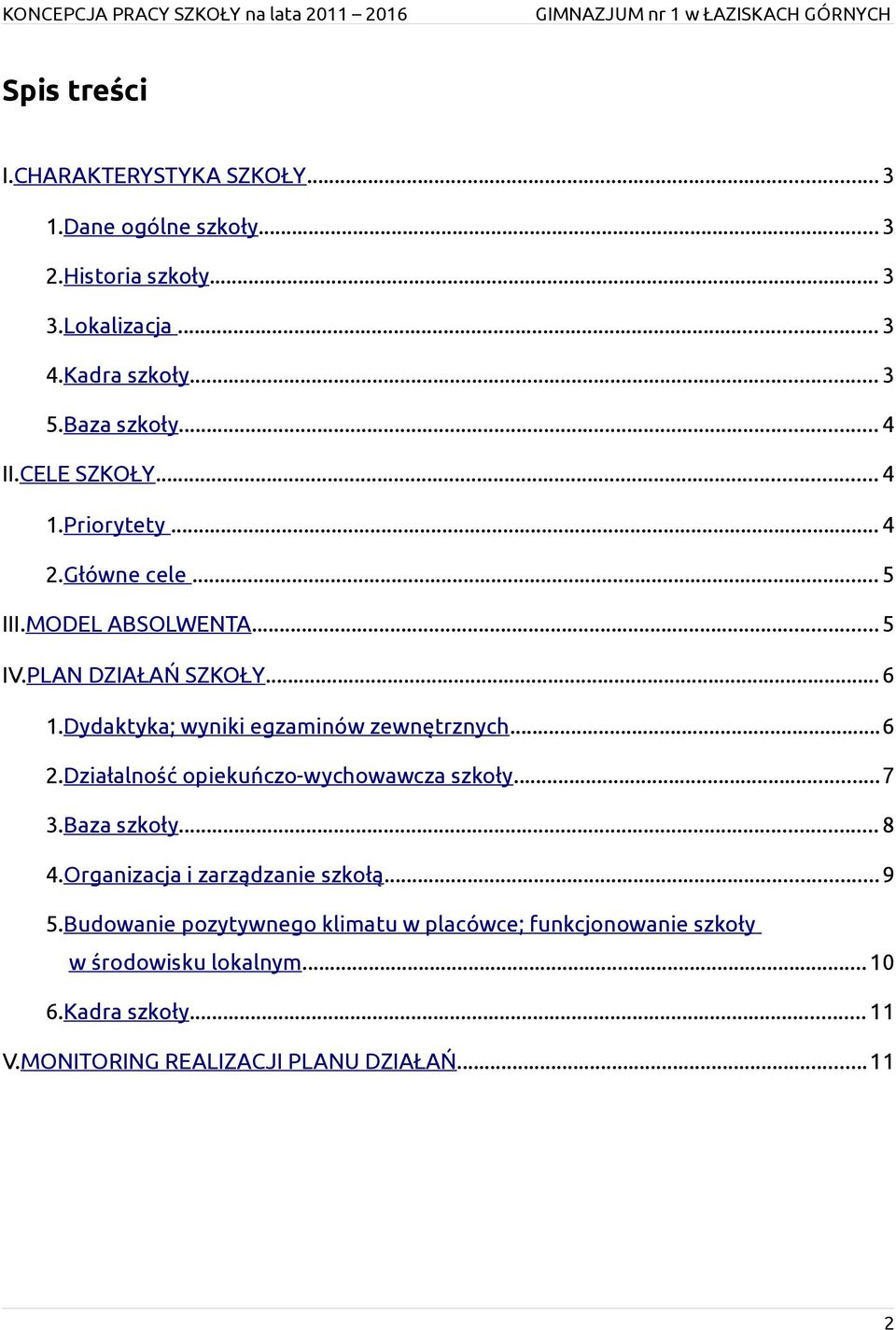 Dydaktyka; wyniki egzaminów zewnętrznych...6 2.Działalność opiekuńczo-wychowawcza szkoły...7 3.Baza szkoły... 8 4.