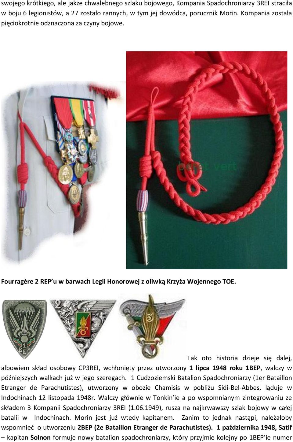Tak oto historia dzieje się dalej, albowiem skład osobowy CP3REI, wchłonięty przez utworzony 1 lipca 1948 roku 1BEP, walczy w późniejszych walkach już w jego szeregach.